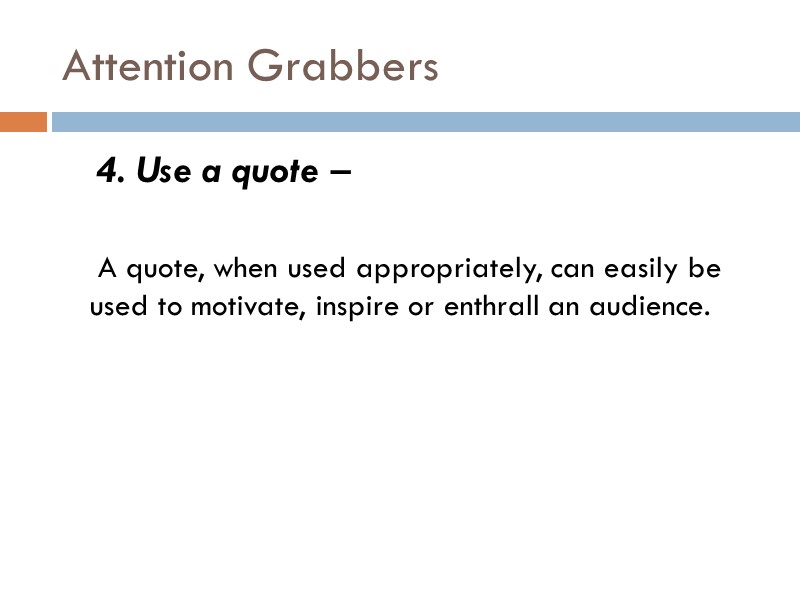 Attention Grabbers     4. Use a quote –   